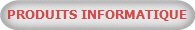 PRODUITS INFORMATIQUE